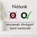Nálunk nincs átvágott betű kontúr!